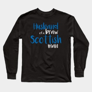 Husband of a braw Scottish man slogan text Long Sleeve T-Shirt